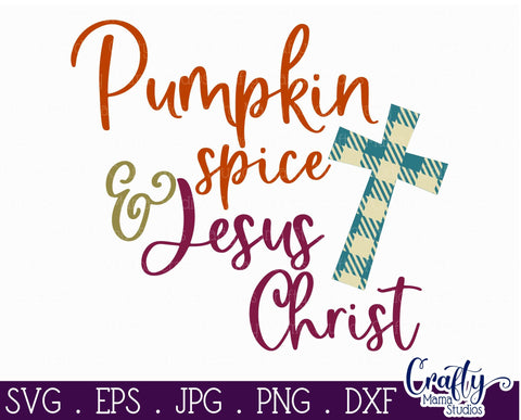 Pumpkin Spice And Jesus Christ Svg - Fall Svg - Pumpkin Svg SVG Crafty Mama Studios 