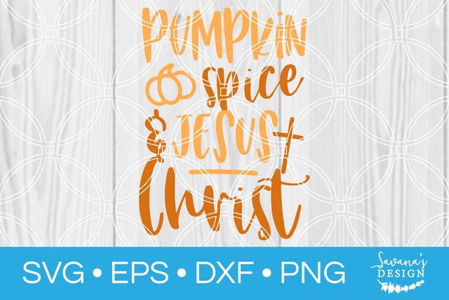 Pumpkin Spice and Jesus Christ SVG SavanasDesign 
