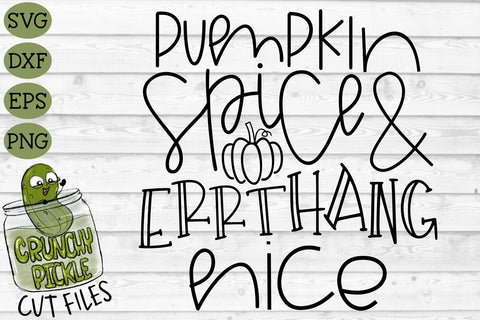 Pumpkin Spice & Errthang Nice SVG Cut File SVG Crunchy Pickle 