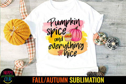 Pumpkin Spice Everything Nice I Fall Thanksgiving Sublimation Sublimation Happy Printables Club 