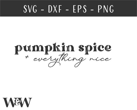 Pumpkin Spice & Everything Nice SVG | Fall SVG SVG Wood And Walt 