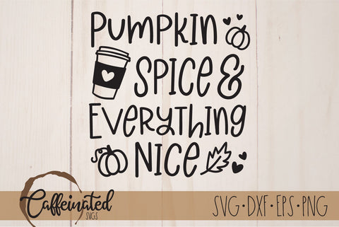 Pumpkin Spice & Everything Nice svg SVG Caffeinated SVGs 