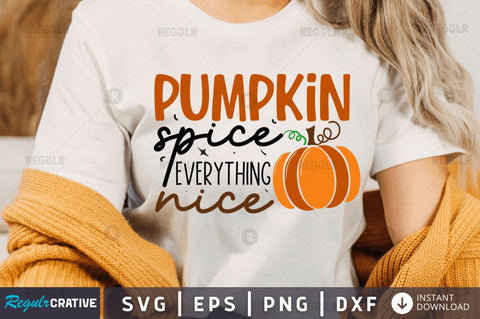 Pumpkin spice everything nice SVG SVG Regulrcrative 