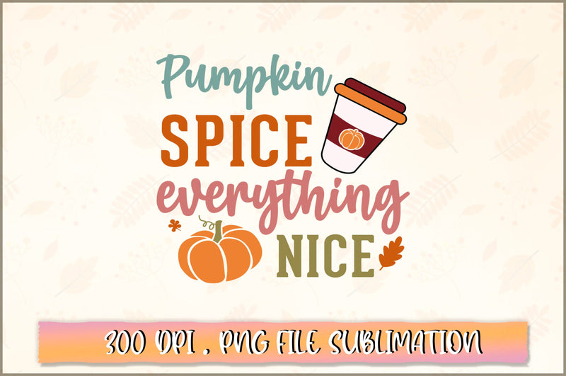 Pumpkin spice everything nice SVG - So Fontsy