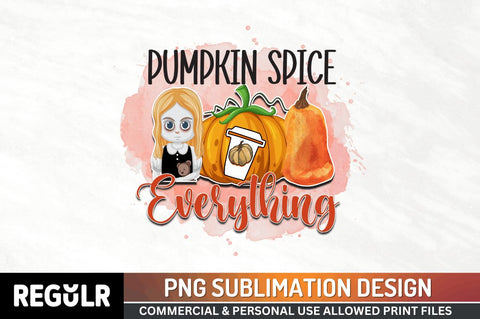 Pumpkin spice everything Sublimation PNG, Sublimation Fall Design Sublimation Regulrcrative 