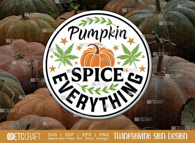 Pumpkin Spice Everything SVG Cut File | Thanksgiving Sign Svg | Fall Decor Svg | Round Sign Svg | Farmhouse Fall Sign | Thanksgiving door hanger Svg | Thanksgiving Wood Sign SVG ETC Craft 