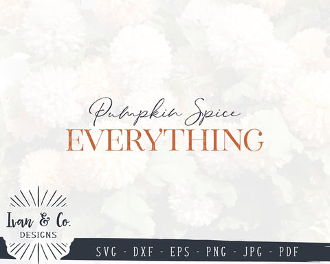 Pumpkin Spice Everything SVG Files | Fall | Autumn | Thanksgiving Quote SVG (870561417) SVG Ivan & Co. Designs 