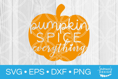Pumpkin Spice Everything SVG SavanasDesign 