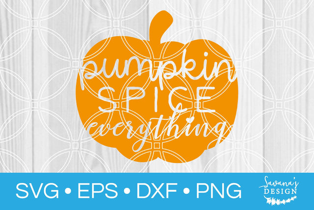 Pumpkin Spice Everything SVG SavanasDesign 