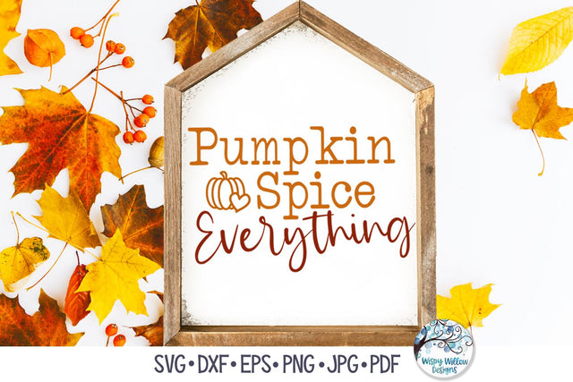 Pumpkin Spice Everything SVG SVG Wispy Willow Designs 