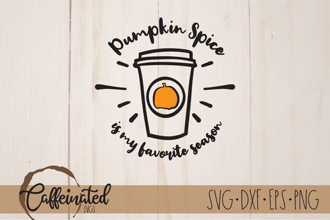 Pumpkin Spice is my Favorite Season SVG SVG Caffeinated SVGs 