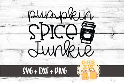 Pumpkin Spice Junkie - Fall SVG PNG DXF Cut Files SVG Cheese Toast Digitals 