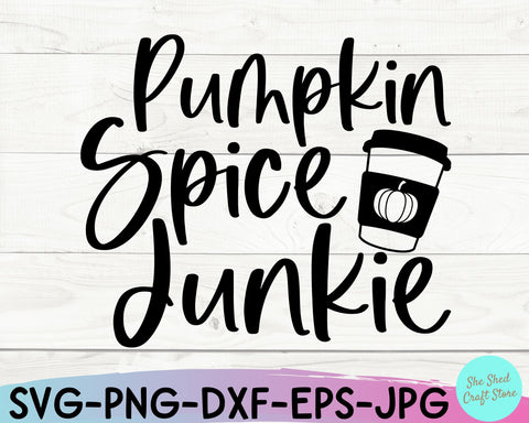 Pumpkin Spice Junkie Svg, Pumpkin Spice Shirt, Fall Svg Files, Pumpkin Spice Svg, Fall Svg SVG She Shed Craft Store 