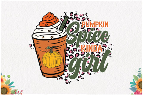 Pumpkin Spice Kinda Girl Sublimation Sublimation Jagonath Roy 