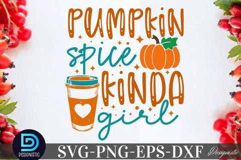 Pumpkin spice kinda girl, Thanksgiving SVG Design SVG DESIGNISTIC 