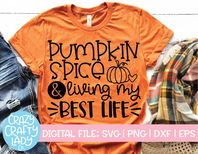 Pumpkin Spice & Living My Best Life | Fall SVG Cut File SVG Crazy Crafty Lady Co. 