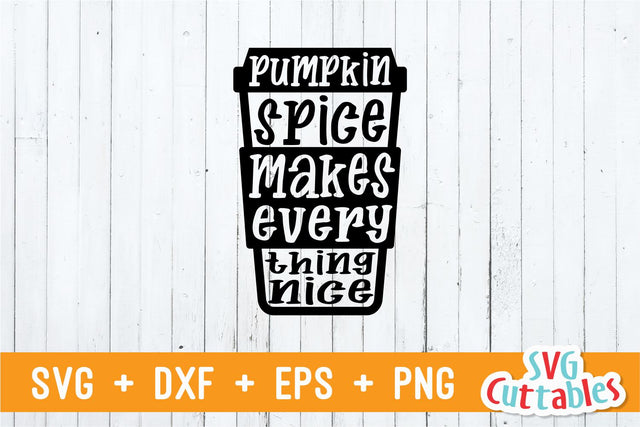 Pumpkin Spice Makes Everything Nice | Fall | Autumn SVG Svg Cuttables 