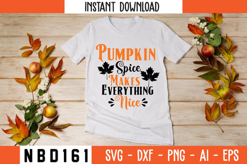 Pumpkin Spice Makes Everything Nice Svg Design SVG Nbd161 