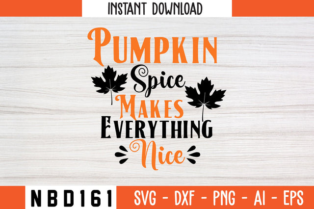Pumpkin Spice Makes Everything Nice Svg Design SVG Nbd161 