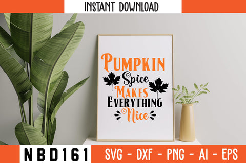 Pumpkin Spice Makes Everything Nice Svg Design SVG Nbd161 