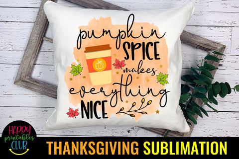 Pumpkin Spice Makes Everything- Thanksgiving Sublimation PNG Sublimation Happy Printables Club 