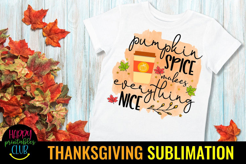 Pumpkin Spice Makes Everything- Thanksgiving Sublimation PNG Sublimation Happy Printables Club 