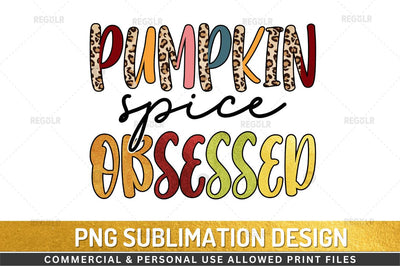 Pumpkin spice obsessed Sublimation Design Sublimation Regulrcrative 