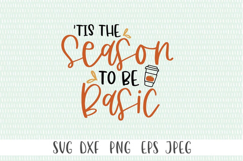 Pumpkin Spice Season SVG - Tis The Season To Be Basic SVG SVG Simply Cutz 