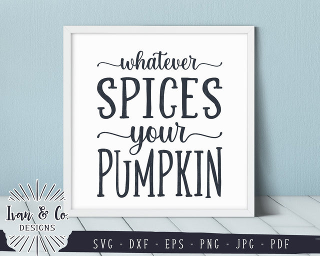 Pumpkin Spice SVG Files | Whatever Spices Your Pumpkin SVG | Thanksgiving SVG | Commercial Use | Cricut | Silhouette | Cut Files (835363266) SVG Ivan & Co. Designs 
