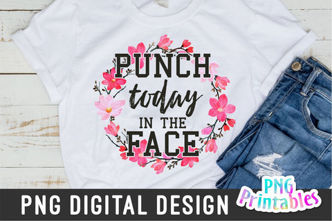 Punch Today In The Face png - Funny png - Print File - Funny Sublimation Design - Sarcastic png - Digital Download Sublimation Svg Cuttables 