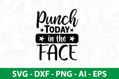 Punch Today in the Face SVG SVG nirmal108roy 