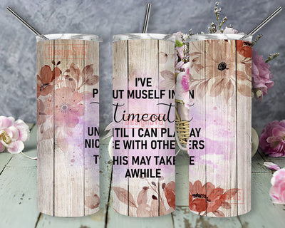 Put Myself In Timeout 20oz Skinny Tumbler, Wood Floral Tumbler Wrap, Funny Sarcastic Tumbler Png, Sarcastic Quote Tumbler Template, Instant Download Sublimation DesignSVG 