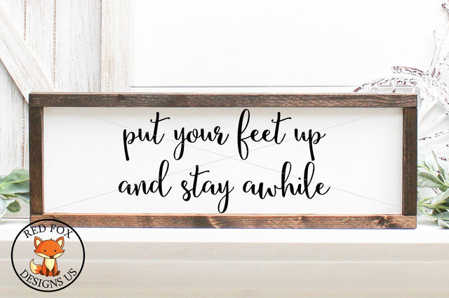 Put Your Feet Up And Stay Awhile SVG, Farmhouse Sign Design SVG RedFoxDesignsUS 