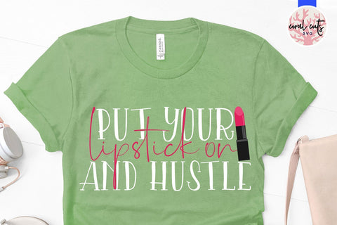 Put your lipstick on and hustle - Women Empowerment SVG EPS DXF PNG File SVG CoralCutsSVG 