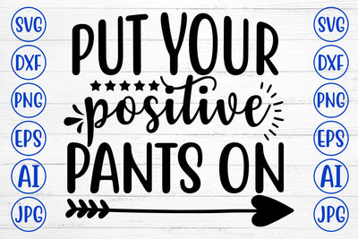 Put Your Positive Pants On SVG Cut File SVG Syaman 