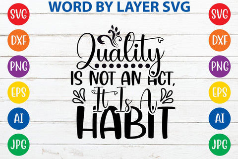 Quality Is Not An Act, It Is A Habit SVG Design SVG Rafiqul20606 