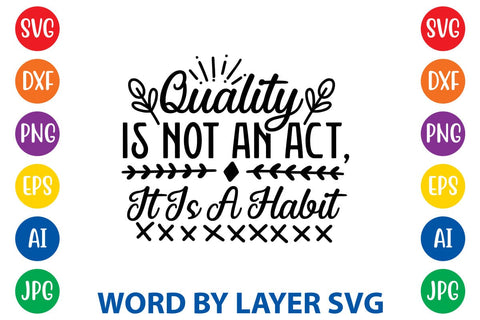Quality Is Not An Act, It Is A Habit svg design SVG Rafiqul20606 