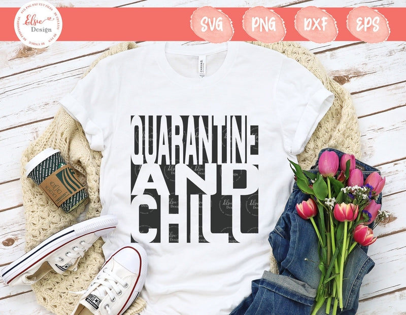 Quarantine and Chill - SVG, PNG, DXF, EPS SVG Elsie Loves Design 
