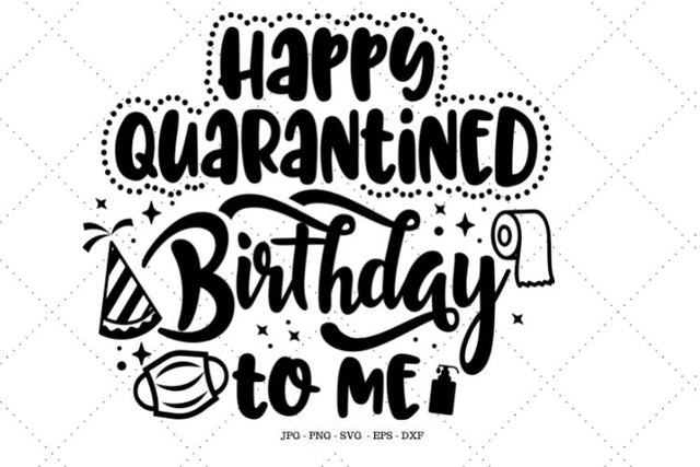 Quarantine Birthday, Happy Birthday Party, Gift for Kid, 21st Birthday Gift, Happy Birthday to Me, 40th Birthday Gift SVG SVG Digital Designer 