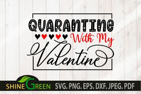 Quarantine Valentine Quote SVG - Quarantine with my Valentine SVG Shine Green Art 