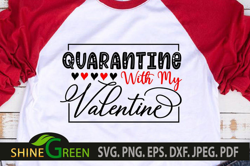 Quarantine Valentine Quote SVG - Quarantine with my Valentine SVG Shine Green Art 