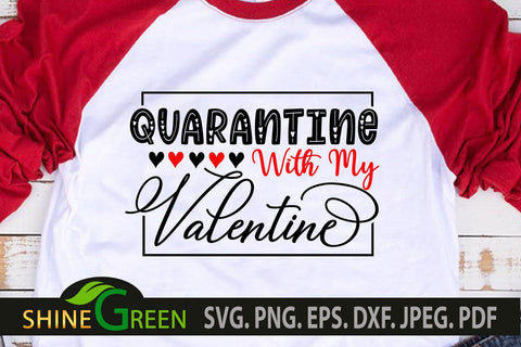 Quarantine Valentine Quote SVG - Quarantine with my Valentine SVG Shine Green Art 