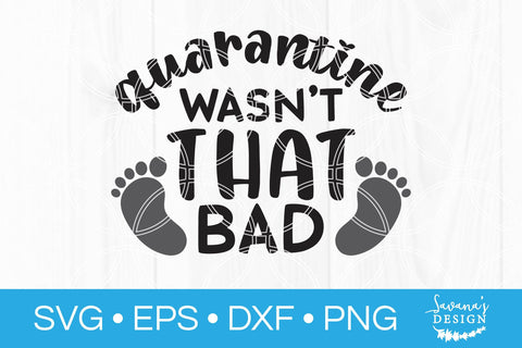 Quarantine Wasnt That Bad SVG SVG SavanasDesign 