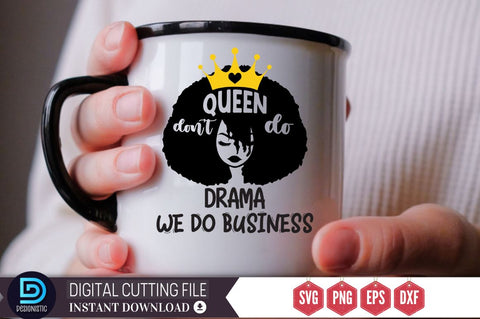 Queen don't do drama we do business SVG SVG DESIGNISTIC 