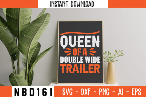 QUEEN OF A DOUBLE WIDE TRAILER T-Shirt Design SVG Nbd161 