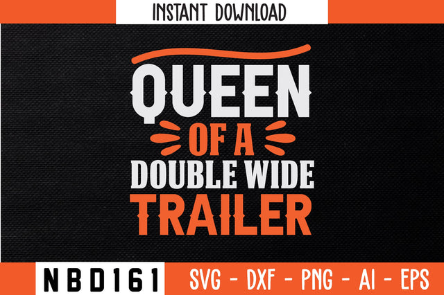 QUEEN OF A DOUBLE WIDE TRAILER T-Shirt Design SVG Nbd161 