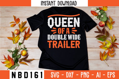 QUEEN OF A DOUBLE WIDE TRAILER T-Shirt Design SVG Nbd161 