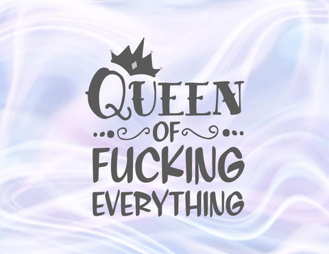 Queen of Fucking Everything SVG, PNG, DXF, PDF, JPG SVG Digitals by Hanna 
