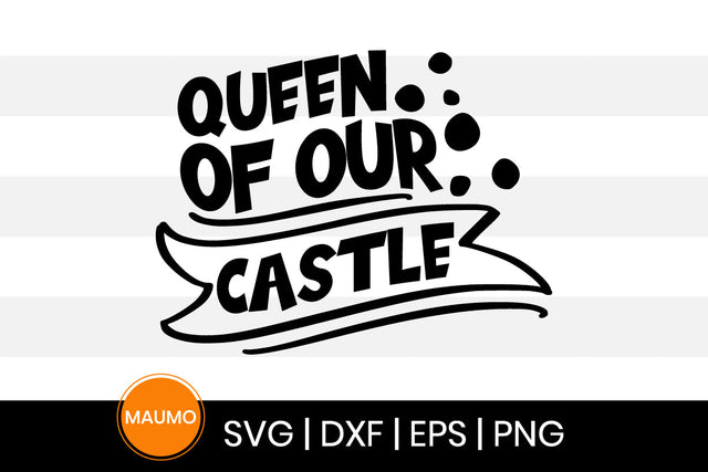 Queen of our castle, mom svg quote SVG Maumo Designs 