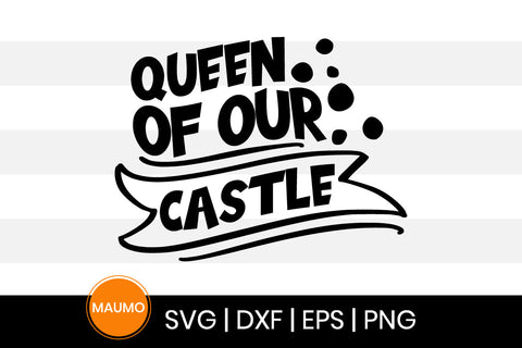 Queen of our castle, mom svg quote SVG Maumo Designs 
